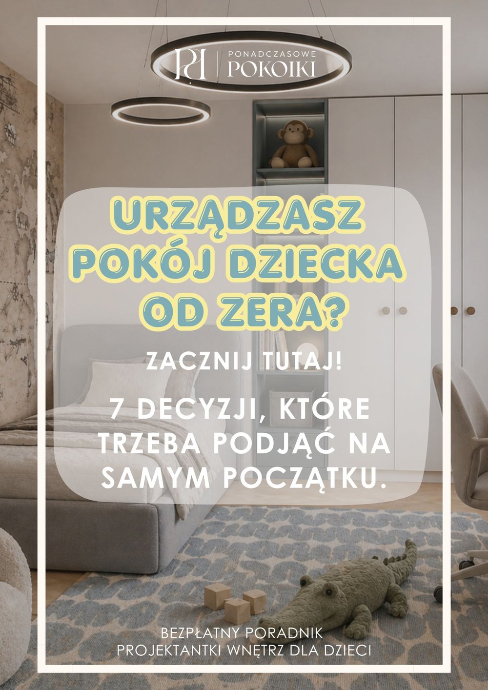Bezpłatny poradnik 7 decyzji przed urządzaniem pokoju dziecka